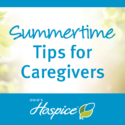 Tips for Caregivers: Keep You and Your Loved Ones Safe During the Summer