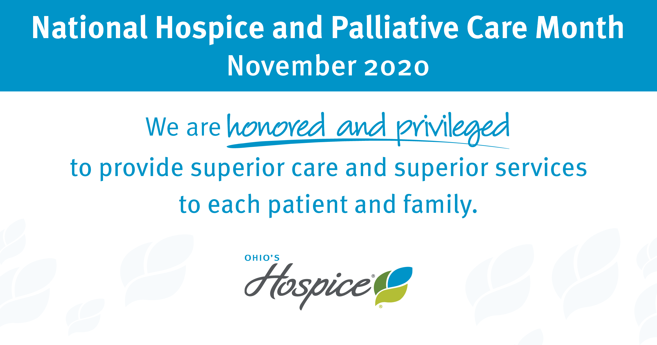 National Hospice and Palliative Care Month, November 2020. We are honored and privileged to provide superior care and superior services to each patient and family.