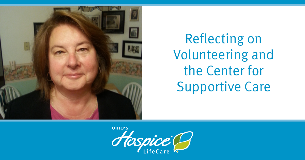 Reflecting on Volunteering and the Center for Supportive Care - Ohio's Hospice Lifecare