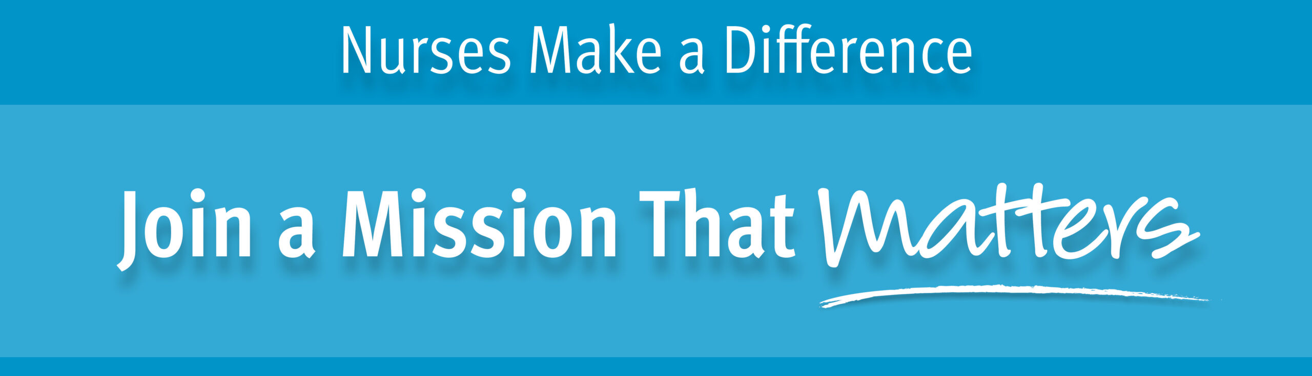 Nurses Make a Difference. Join a Mission That Matters