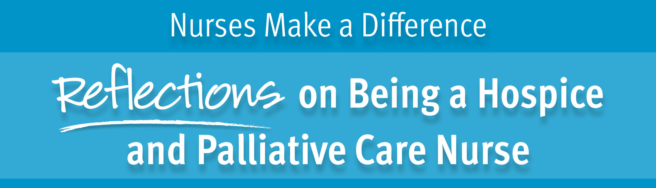 Nurses Make a Difference. Reflections on Being a Hospice and Palliative Care Nurse