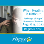 When Healing is Difficult - Pathways of Hope Bereavement Workshop | Ohio's Hospice LifeCare