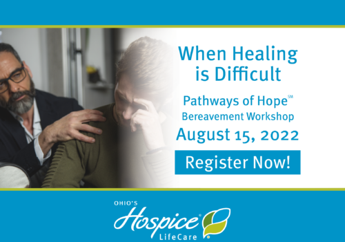 When Healing Is Difficult - Pathways Of Hope Bereavement Workshop | Ohio's Hospice LifeCare