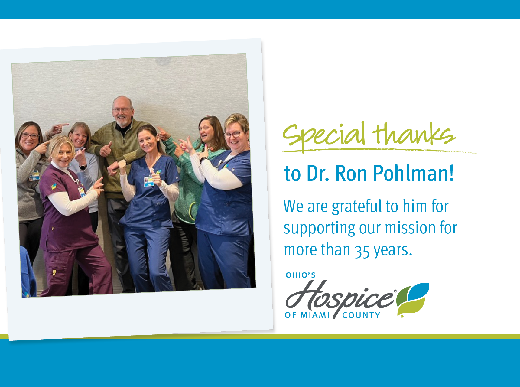 Special thanks to Dr. Ron Pohlman! We are grateful to him for supporting our mission for more than 35 years. Ohio's Hospice of Miami County
