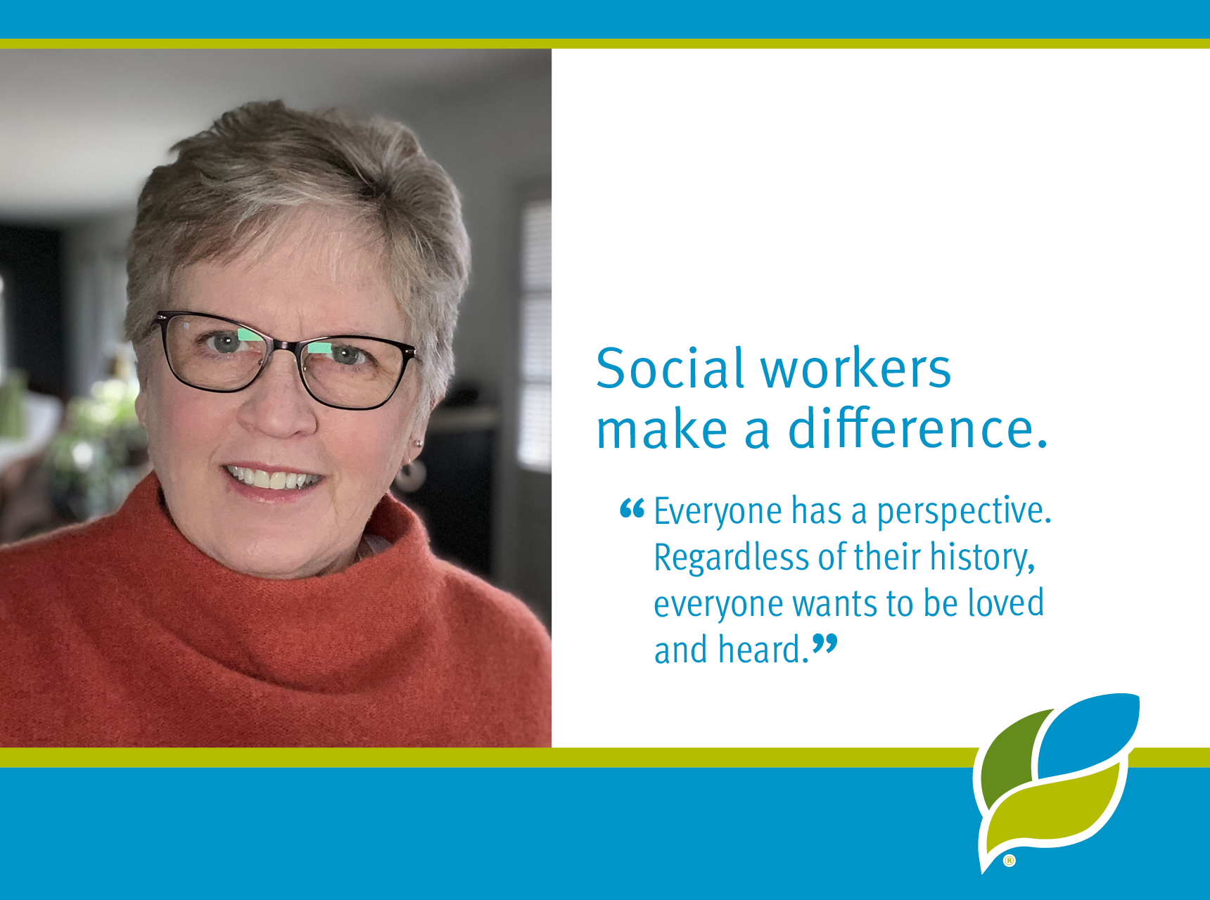 Social workers make a difference. Everyone has a perspective. Regardless of their history, everyone wants to one loved and heard.