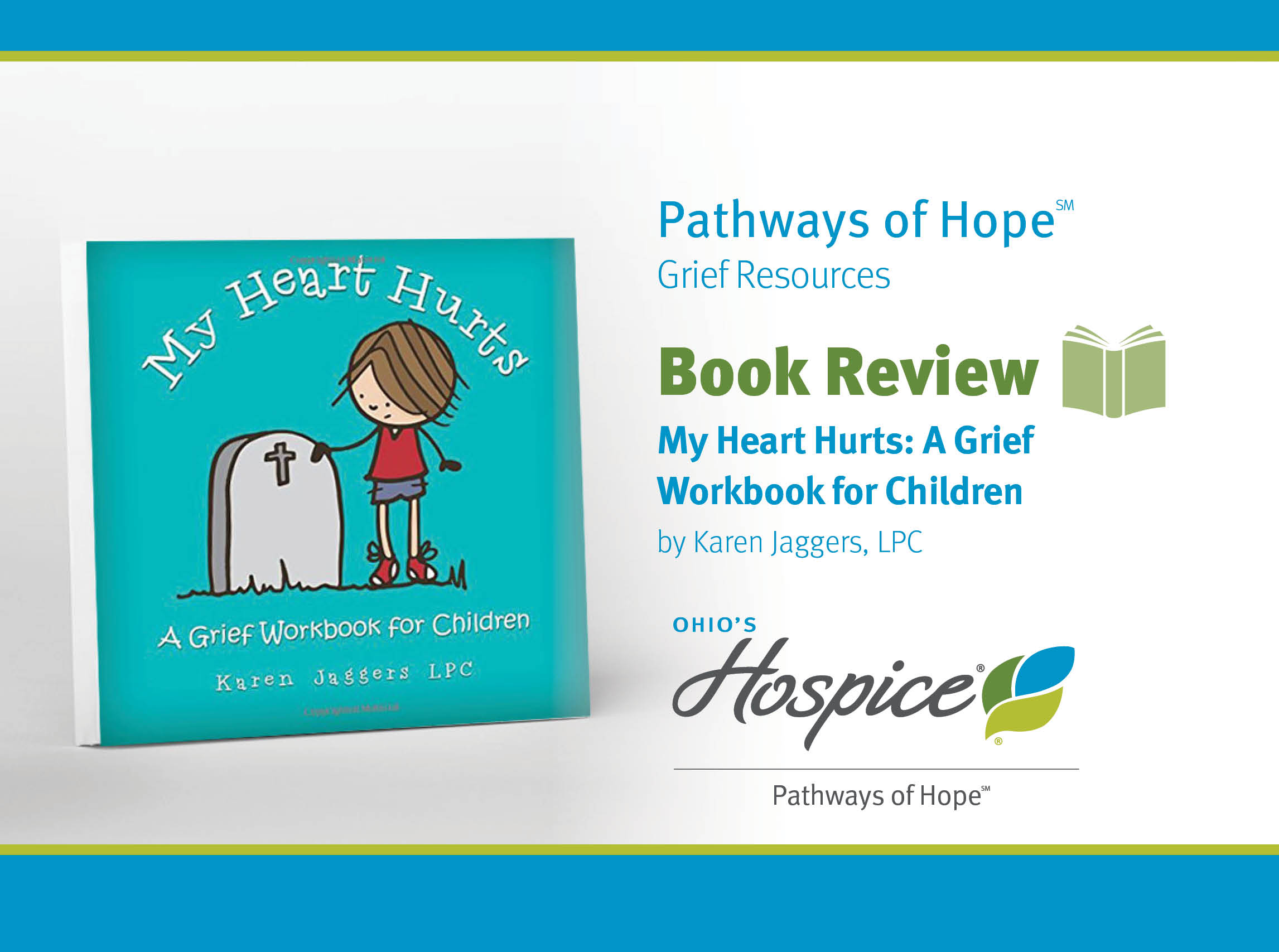 Pathways of Hope Grief Resources. Book Review. My Heart Hurts: A Grief Workbook for Children by Karen Jaggers, LPC. Ohio's Hospice Pathways of Hope