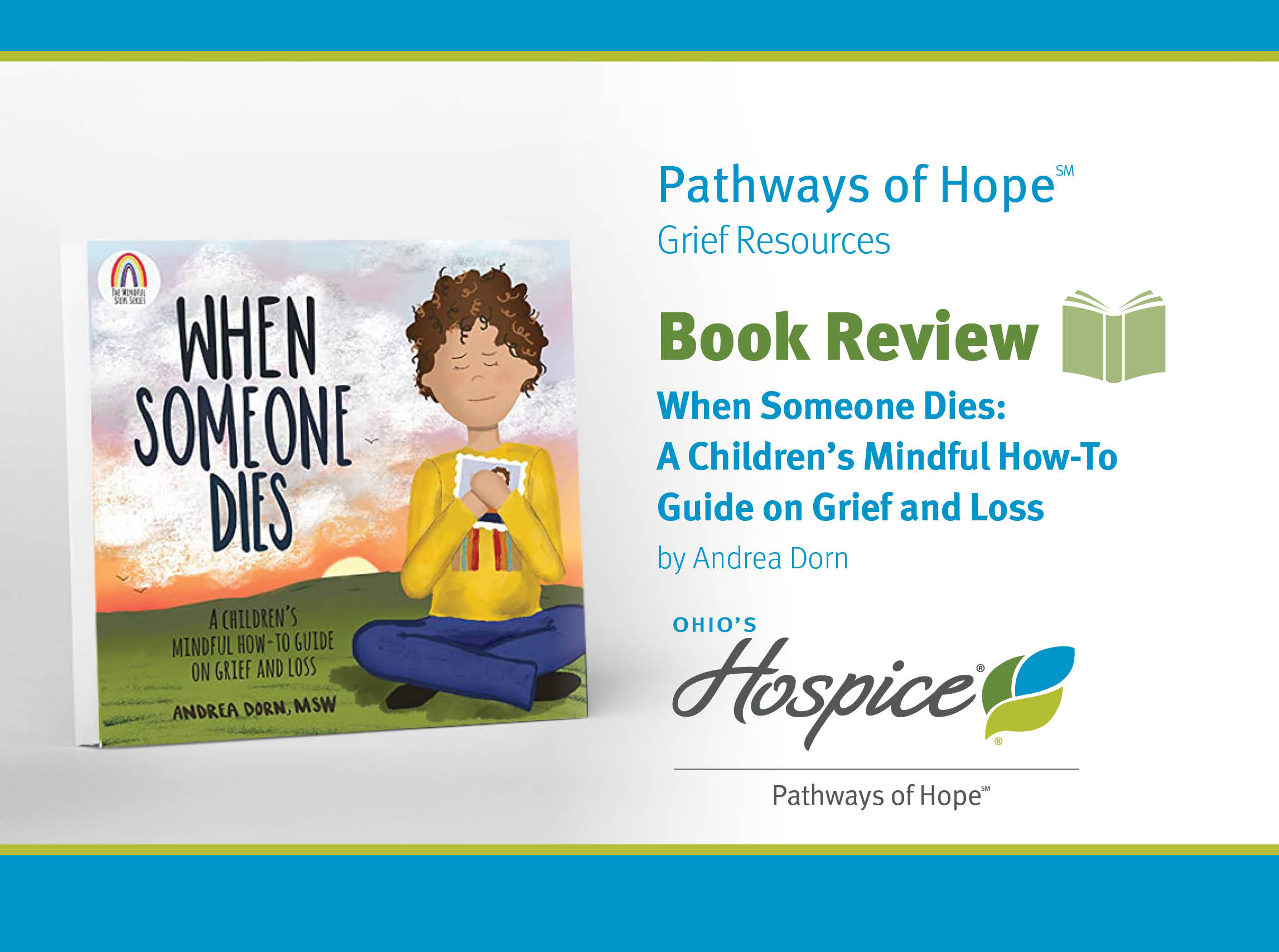 Pathways of Hope. Grief Resources. Book Review. When Someone Dies: A Children's Mindful How-to Guide on Grief and Loss. By Andrea Dorn. Ohio's Hospice Pathways of Hope.