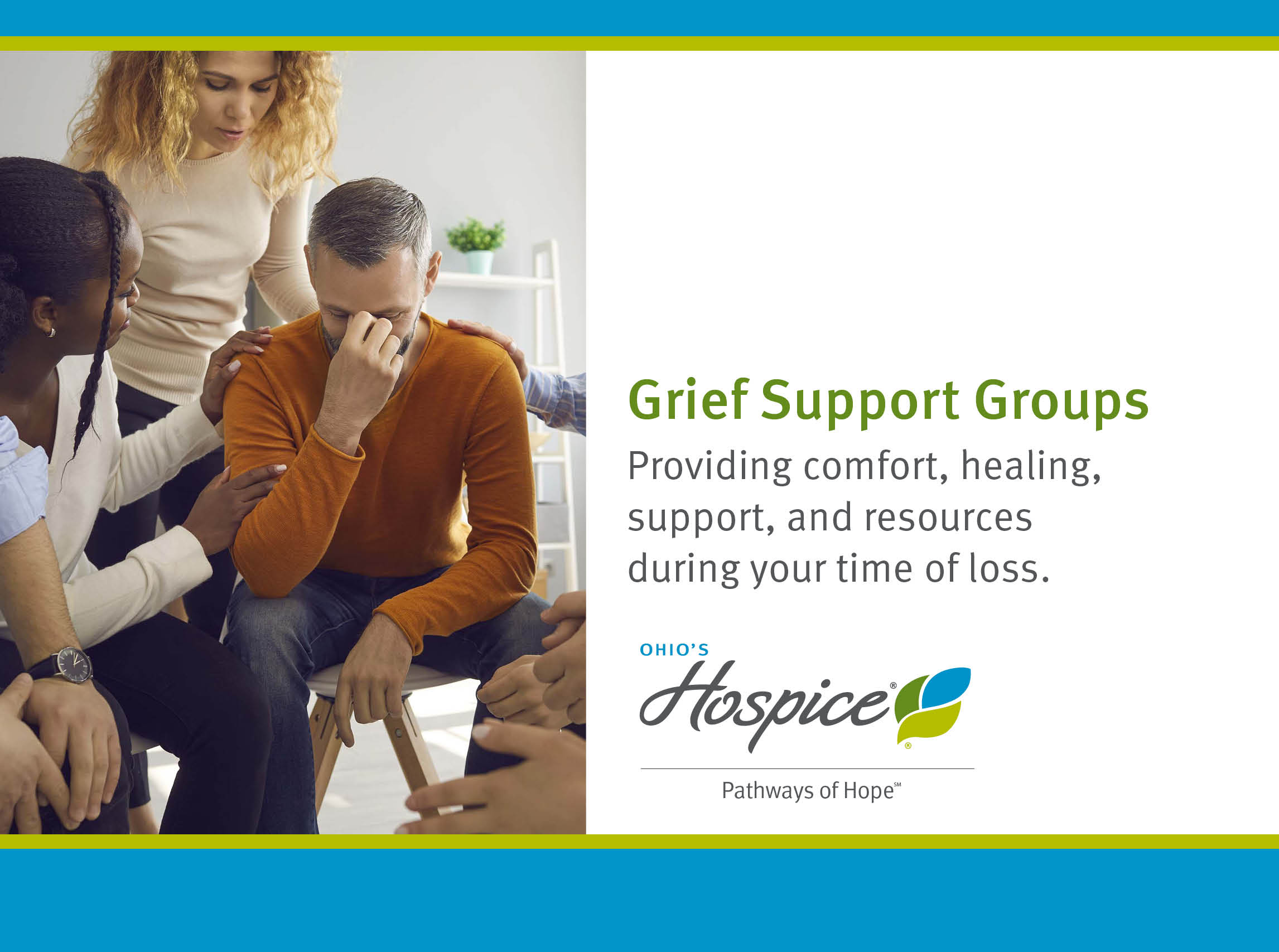 Grief Support Groups. Providing comfort, healing, support, and resources during your time of loss. Ohio's Hospice Pathways of Hope