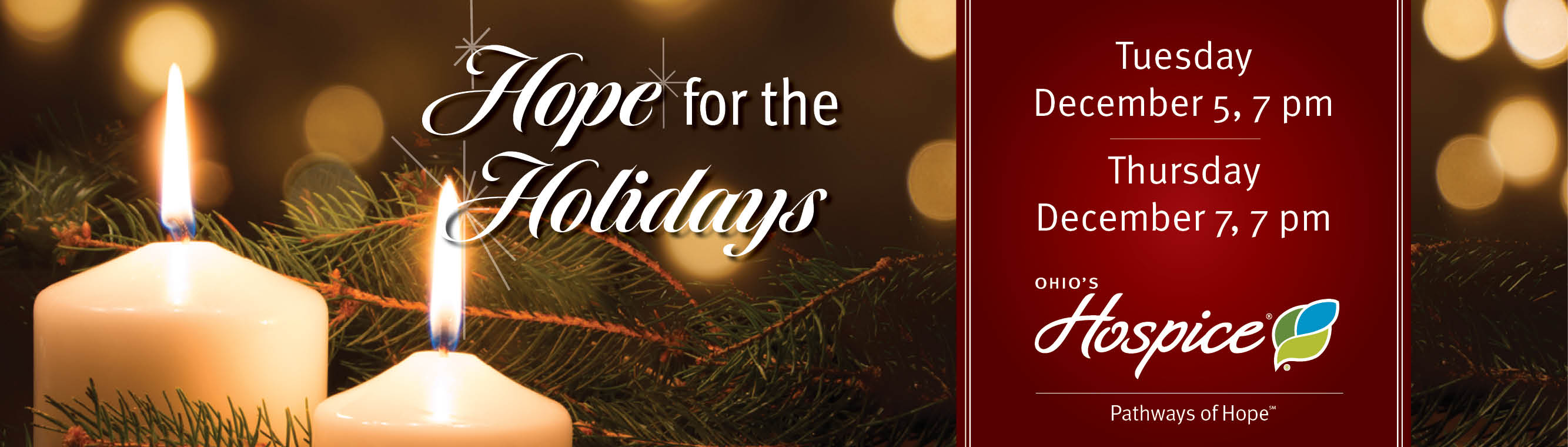 Hope for the Holidays. Tuesday, December 5, 7 pm and Thursday, December 7, 7 pm. Ohio's Hospice Pathways of Hope