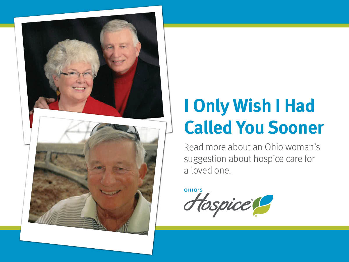 I only wish I had called you sooner. Ohio's Hospice
