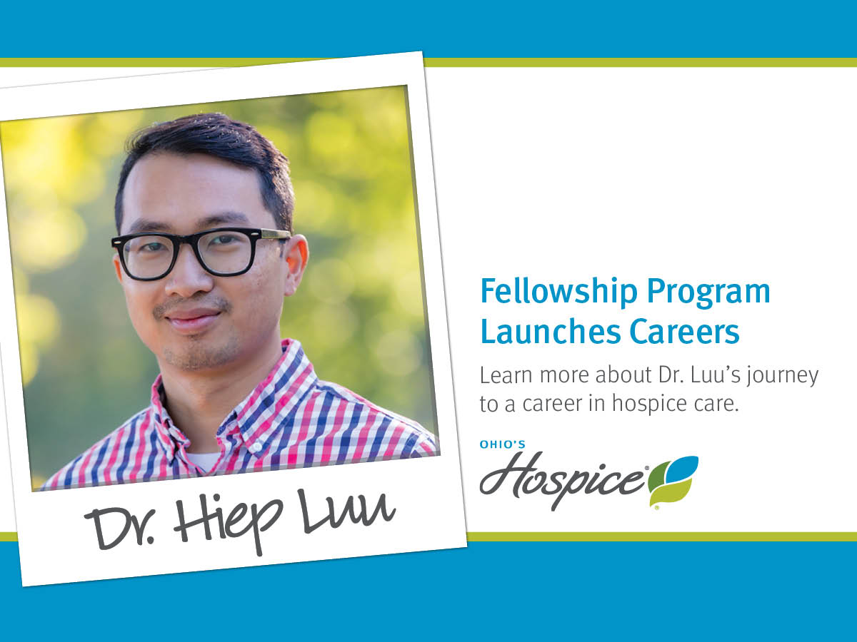 Fellowship program launches careers. Learn more about Dr. Hiep Luu. Ohio's Hospice.